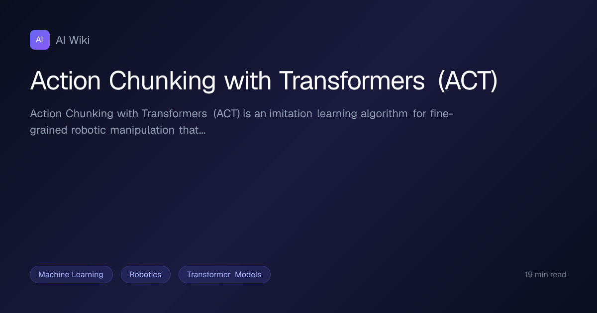 Action Chunking with Transformers (ACT) | AI Wiki